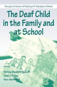 The Deaf Child in the Family and at School : Essays in Honor of Kathryn P. Meadow-Orlans - Patricia Elizab Spencer