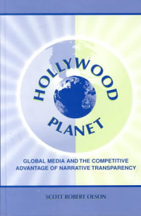 Hollywood Planet : Global Media and the Competitive Advantage of Narrative Transparency - Scott Robert Olson