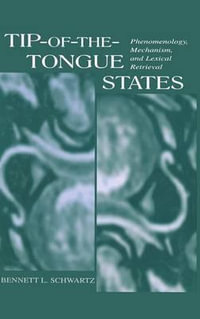 Tip-of-the-tongue States : Phenomenology, Mechanism, and Lexical Retrieval - Bennett L. Schwartz