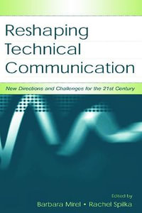 Reshaping Technical Communication : New Directions and Challenges for the 21st Century - Barbara Mirel