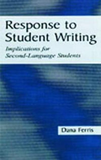 Response To Student Writing : Implications for Second Language Students - Dana R. Ferris