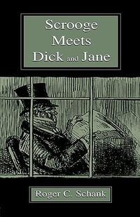 Scrooge Meets Dick and Jane - Roger C. Schank