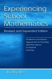 Experiencing School Mathematics : Traditional and Reform Approaches To Teaching and Their Impact on Student Learning, Revised and Expanded Edition - Jo Boaler