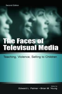 The Faces of Televisual Media : Teaching, Violence, Selling To Children - Edward L. Palmer