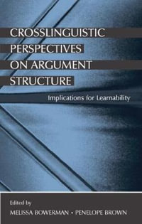 Crosslinguistic Perspectives on Argument Structure : Implications for Learnability - Melissa Bowerman