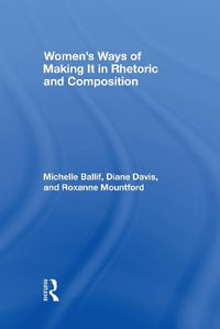 Women's Ways of Making It in Rhetoric and Composition - D. Diane Davis