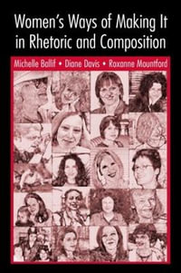 Women's Ways of Making It in Rhetoric and Composition - D. Diane Davis