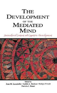 The Development of the Mediated Mind : Sociocultural Context and Cognitive Development - Joan M. Lucariello