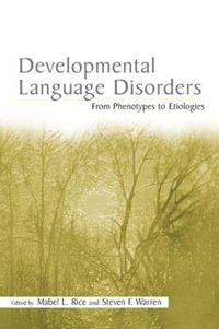 Developmental Language Disorders : From Phenotypes to Etiologies - Mabel L. Rice