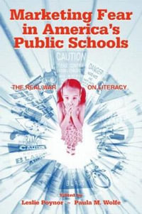 Marketing Fear in America's Public Schools : The Real War on Literacy - Leslie Poynor