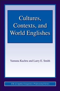 Cultures, Contexts, and World Englishes : ESL & Applied Linguistics Professional Series - Yamuna Kachru