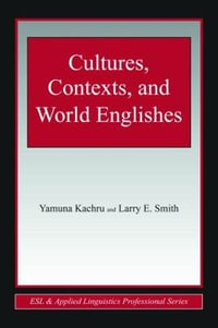 Cultures, Contexts, and World Englishes : ESL & Applied Linguistics Professional Series - Yamuna Kachru