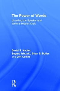 The Power of Words : Unveiling the Speaker and Writer's Hidden Craft - David S. Kaufer