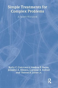 Simple Treatments for Complex Problems : A Patient Workbook - Kelly C. Cukrowicz