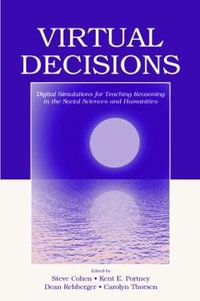 Virtual Decisions : Digital Simulations for Teaching Reasoning in the Social Sciences and Humanities - Steve Cohen