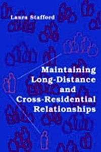 Maintaining Long-Distance and Cross-Residential Relationships : Routledge Communication Series - Laura Stafford