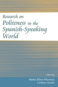 Research on Politeness in the Spanish-Speaking World - Maria Elena Placencia