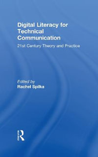 Digital Literacy for Technical Communication : 21st Century Theory and Practice - Rachel Spilka