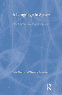 A Language in Space : The Story of Israeli Sign Language - Irit Meir