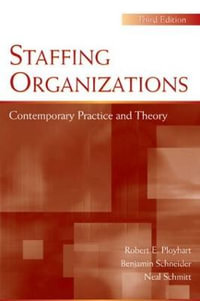 Staffing Organizations : Contemporary Practice and Theory : Contemporary Practice and Theory - Robert E. Ployhart