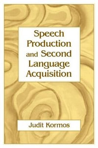 Speech Production and Second Language Acquisition : Cognitive Science and Second Language Acquisition Series - Judit Kormos