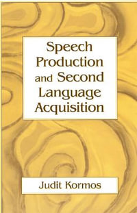 Speech Production and Second Language Acquisition : Cognitive Science and Second Language Acquisition Series - Judit Kormos