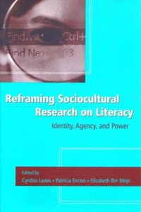 Reframing Sociocultural Research on Literacy : Identity, Agency, and Power - Cynthia Lewis