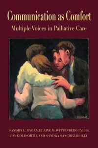 Communication as Comfort : Multiple Voices in Palliative Care - Sandra L. Ragan