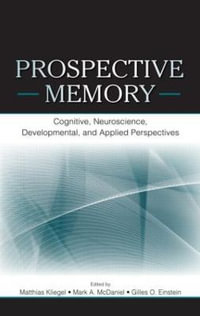 Prospective Memory : Cognitive, Neuroscience, Developmental, and Applied Perspectives - Matthias Kliegel