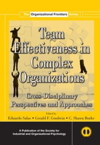 Team Effectiveness In Complex Organizations : Cross-Disciplinary Perspectives and Approaches - Eduardo Salas