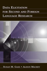 Data Elicitation for Second and Foreign Language Research : Second Language Acquisition Research Series - Susan M. Gass