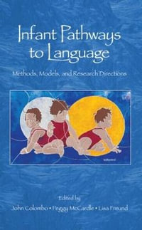 Infant Pathways to Language : Methods, Models, and Research Directions - John Colombo