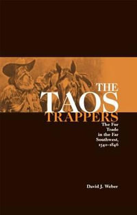 Taos Trappers : Fur Trade in the Far South West, 1540-1846 - David J. Weber
