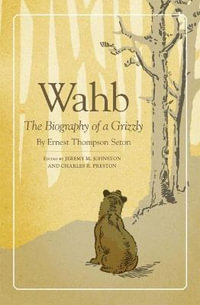 Wahb : The Biography of a Grizzly - Ernest Thompson Seton