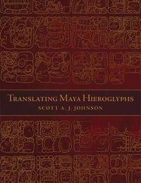 Translating Maya Hieroglyphs : Recovering Languages and Literacies in the Americas - Scott A. J. Johnson