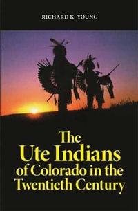 The Ute Indians of Colorado in the Twentieth Century - Richard K. Young