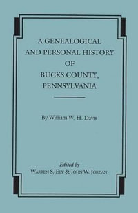 Genealogical and Personal History of Bucks County, Pennsylvania - William W. H. Davis