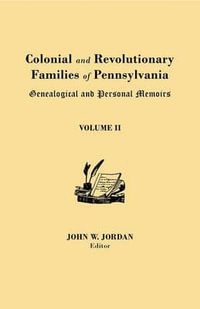 Colonial and Revolutionary Families of Pennsylvania : Genealogical and Personal Memoirs. in Three Volumes. Volume II - John W. Jordan