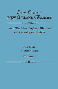 English Origins of New England Families. from the New England Historical and Genealogical Register. First Series, in Three Volumes. Volume I - Gary Boyd Ed. Roberts