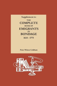 Supplement to The Complete Book of Emigrants in Bondage, 1614-1775 - Peter Wilson Coldham