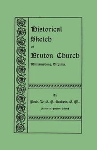 Historical Sketch of Bruton Church, Williamsburg, Virginia - W. A. R. Goodwin