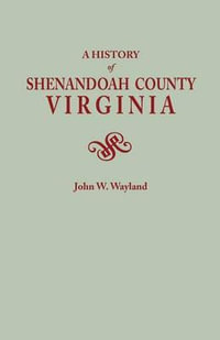 History of Shenandoah County, Virginia. Second (Augmented) Edition [1969] - John W. Wayland