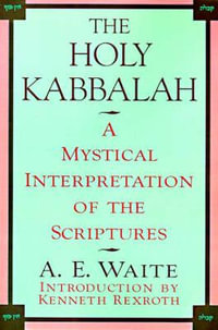 The Holy Kabbalah : A Mystical Interpretation of the Scriptures - Arthur Edward Waite