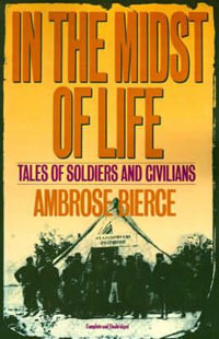 In the Midst of Life : Tales of Soldiers and Civilians - Ambrose Bierce