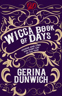 The Wicca Book of Days : Legend and Lore for Every Day of the Year - Gerina Dunwich