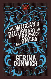 The Wiccan's Dictionary of Prophecy and Omens - Gerina Dunwich