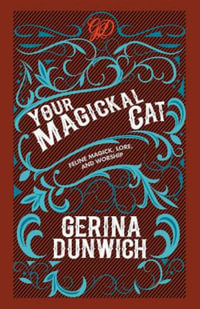 Your Magickal Cat : Feline Magick, Lore, and Worship - Gerina Dunwich