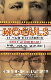 Moguls : The Lives and Times of Hollywood Film Pioneers Nicholas and Joseph Schenck - Michael Benson