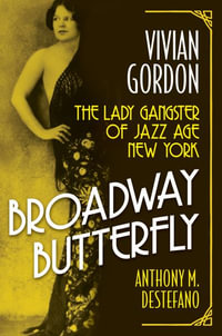 Broadway Butterfly : Vivian Gordon: The Lady Gangster of Jazz Age New York - Anthony M. DeStefano