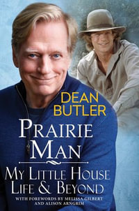 Prairie Man : My Little House Life & Beyond - Dean Butler